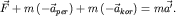 $\vec F + m \left( - \vec {a}_{per} \right) + m \left( - \vec {a}_{kor} \right) = m \vec {a'}$.