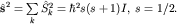 $\hat{\bf s}^2=\sum\limits_{k}^{}\hat S_k^2=\hbar^2s(s+1)I,\; s=1/2.$