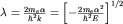$\lambda = \frac{2m_e\alpha}{\hbar^2 k}=\left[-\frac{2m_e\alpha^2}{\hbar^2E}\right]^{1/2}$