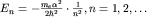 $E_n=-\frac{m_e\alpha^2}{2\hbar^2}\cdot\frac{1}{n^2}, n=1,2,\ldots$