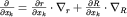 $\frac{\partial}{\partial x_k}=\frac{\partial r}{\partial x_k}\cdot\nabla_r + \frac{\partial R}{\partial x_k}\cdot\nabla_R$