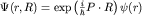 $\Psi (r,R)={\rm exp}\left(\frac{i}{\hbar}P\cdot R\right)\psi (r)$