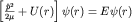 $\left[\frac{\hat p^2}{2\mu}+U(r)\right]\psi (r)=E\psi (r)$