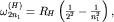 $\omega^{(H)}_{2n_1}=R_H\left(\frac{1}{2^2}-\frac{1}{n_1^2}\right),$