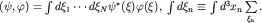 $(\psi,\varphi)=\int d\xi_1\cdots d\xi_N\psi^*(\xi)\varphi(\xi),\; \int d\xi_n\equiv\int d^3 x_n\sum\limits_{\xi_n}^{}.$