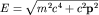 $E=\sqrt{m^2c^4+c^2{\bf p}^2}$