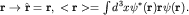 ${\bf r\to \hat r=r},\; \lt {\bf r} \gt =\int d^3 x\psi^*({\bf r}){\bf r}\psi({\bf r}).$