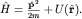 $\hat H=\frac{{\bf\hat P}^2}{2m}+U({\bf\hat r}).$