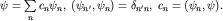 $\psi=\sum\limits_{n}^{}c_n\psi_n,\; (\psi_{n'},\psi_n)=\delta_{n'n},\; c_n=(\psi_n,\psi).$