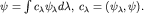 $\psi=\int c_{\lambda}\psi_{\lambda}d\lambda, \; c_{\lambda}=(\psi_{\lambda},\psi).$