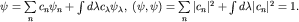 $\psi=\sum\limits_{n}^{}c_n\psi_n+\int d\lambda c_{\lambda}\psi_{\lambda}, \; (\psi,\psi)=\sum\limits_{n}^{}|c_n|^2+\int d\lambda |c_n|^2=1.$