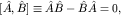 $[\hat A,\hat B]\equiv \hat A\hat B-\hat B\hat A=0,$