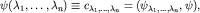 $\psi({\lambda_1,\ldots,\lambda_n})\equiv c_{\lambda_1,\ldots,\lambda_n}=(\psi_{\lambda_1,\ldots,\lambda_n}, \psi),$