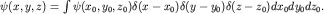 $\psi(x,y,z)=\int\psi(x_0,y_0,z_0)\delta(x-x_0)\delta(y-y_0)\delta(z-z_0)dx_0 dy_0 dz_0.$