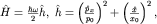 $\hat H=\frac{\hbar\omega}{2}\hat h,\; \hat h=\left(\frac{\hat p_x}{p_0}\right)^2+\left( \frac{\hat x}{x_0}\right)^2,$