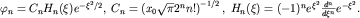 $\varphi_n=C_n H_n (\xi)e^{-\xi^2/2},\; C_n=\left(x_0\sqrt{\pi} 2^n n!\right)^{-1/2},\; H_n(\xi)=(-1)^n e^{\xi^2}\frac{d^n}{d\xi^n}e^{-\xi^2}.$