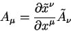 \begin{displaymath}
A_{\mu} = {\displaystyle\partial \tilde x^{\nu}\over\displaystyle\partial x^{\mu}} \tilde
A_{\nu}
\end{displaymath}