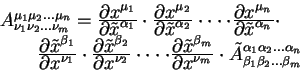 \begin{displaymath}
\begin{array}{l}
A^{\mu_1 \mu_2 ... \mu_n}_{\nu_1 \nu_2 ... ...
...ha_2 ... \alpha_n}_{\beta_1 \beta_2 ...
\beta_m}
\end{array}
\end{displaymath}