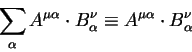 \begin{displaymath}
\sum_{\alpha} A^{\mu \alpha} \cdot B^{\nu}_{\alpha} \equiv A^{\mu \alpha}
\cdot B^{\nu}_{\alpha}
\end{displaymath}