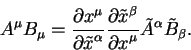 \begin{displaymath}
A^{\mu} B_{\mu} = {\displaystyle\partial x^{\mu}\over\displa...
...laystyle\partial x^{\mu}} \tilde A^{\alpha}
\tilde B_{\beta}.
\end{displaymath}