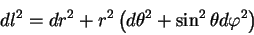 \begin{displaymath}
dl^2=dr^2 + r^2 \left(d\theta^2 + \sin^2 \theta d\varphi^2\right)
\end{displaymath}