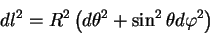 \begin{displaymath}
dl^2= R^2 \left(d\theta^2 + \sin^2 \theta d\varphi^2\right)
\end{displaymath}