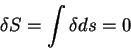 \begin{displaymath}
\delta S = \int \delta d s= 0
\end{displaymath}