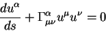 \begin{displaymath}
{\displaystyle d u^{\alpha}\over\displaystyle d s} + \Gamma^{\alpha}_{\mu \nu} u^{\mu} u^{\nu} = 0
\end{displaymath}