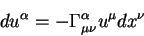 \begin{displaymath}
d u^{\alpha} =- \Gamma^{\alpha}_{\mu \nu} u^{\mu} d x^{\nu}
\end{displaymath}