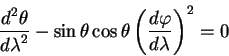 \begin{displaymath}
{\displaystyle d^2 \theta\over\displaystyle d\lambda^2} - \s...
...playstyle d
\varphi\over\displaystyle d \lambda} \right)^2 =0
\end{displaymath}