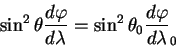 \begin{displaymath}
\sin^2 \theta {\displaystyle d \varphi\over\displaystyle d \...
...ta_0 {\displaystyle d
\varphi\over\displaystyle d \lambda}_0
\end{displaymath}