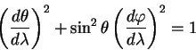 \begin{displaymath}
\left( {\displaystyle d \theta\over\displaystyle d \lambda} ...
...splaystyle d \varphi\over\displaystyle d \lambda} \right)^2 =1
\end{displaymath}