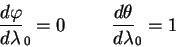 \begin{displaymath}
{\displaystyle d \varphi\over\displaystyle d \lambda} _0=0 \...
...m} {\displaystyle d \theta\over\displaystyle d
\lambda} _0=1
\end{displaymath}