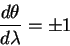 \begin{displaymath}
{\displaystyle d \theta\over\displaystyle d \lambda} = \pm 1
\end{displaymath}