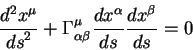 \begin{displaymath}
{\displaystyle d^2 x^{\mu}\over\displaystyle ds^2} + \Gamma^...
...style ds} {\displaystyle d x^{\beta}\over\displaystyle d s}= 0
\end{displaymath}