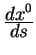 ${\displaystyle d x^0\over\displaystyle d s}$