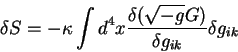 \begin{displaymath}
\delta S= -\kappa \int d^4 x {\displaystyle\delta (\sqrt{-g}G)\over\displaystyle\delta g_{ik}}
\delta g_{ik}
\end{displaymath}