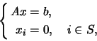 \begin{displaymath}
\left\{
\begin{aligned}
Ax&=b, [3pt]
x_i&=0, \quad i\in S,
\end{aligned}\right.
\end{displaymath}