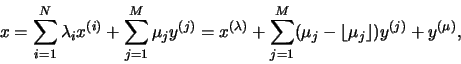 \begin{displaymath}
x= \sum_{i=1}^{N}\lambda_i x^{(i)}+\sum_{j=1}^{M} \mu_jy^{(j...
...\sum_{j=1}^{M} (\mu_j-\lfloor \mu_j\rfloor)y^{(j)}+
y^{(\mu)},
\end{displaymath}