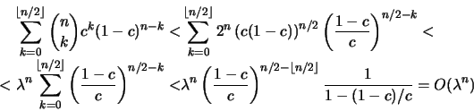 \begin{displaymath}
\begin{split}
\sum_{k=0}^{\lfloor n/2\rfloor} \binom{n}{k}c^...
...lfloor n/2\rfloor}
\frac{1}{1-(1-c)/c}=O(\lambda^n)
\end{split}\end{displaymath}