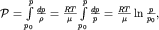 ${\cal P}=\int\limits_{p_0}^{p}\frac{dp}{\rho}=\frac{RT}{\mu}\int\limits_{p_0}^{p}\frac{dp}{p}=\frac{RT}{\mu}\ln\frac{p}{p_0},$