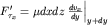 $F'_{\tau_x}=\mu dxdz \left. \frac{dv_x}{dy}\right|_{y+dy} $