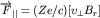 $\overrightarrow {F}_{||} =(Ze/c)[\upsilon_{\perp} B_{r}]$