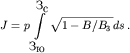 $$J=p\int\limits_{\mbox{}_{\mbox{}}}^{\mbox{}_{\mbox{}}} \sqrt{1-B/B_3\,} ds\,.$$