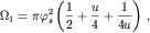 $$\Omega_{1}=\pi \varphi_{s}^{2} \left(\frac{1}{2} + \frac{u}{4} + \frac{1}{4u} \right)\,,$$