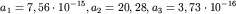 $a_{1} = 7,56\cdot 10^{-15}, a_{2} = 20,28, a_{3} = 3,73\cdot 10^{-16}$