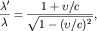 $$\frac{\lambda'}{\lambda}=\frac{1+\upsilon/c}{\sqrt{1-(\upsilon/c)^2\,}},$$