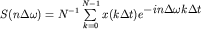 $S(n\Delta\omega)=N^{-1}\sum\limits_{k=0}^{N-1}x(k\Delta t)e^{\displaystyle -in\Delta\omega k\Delta t}$