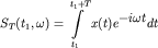 $\displaystyle S_T(t_1,\omega)=\int\limits_{t_1}^{t_1+T}x(t)e^{\displaystyle -i\omega t}dt$