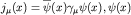 $j_\mu(x)=\overline{\psi}(x)\gamma_\mu\psi(x), \psi(x)$